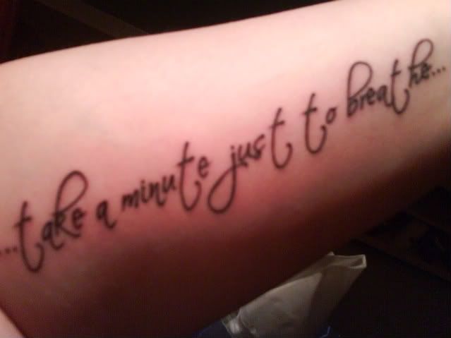 tattooed on my arm anyway I just added the extra words because I liked them